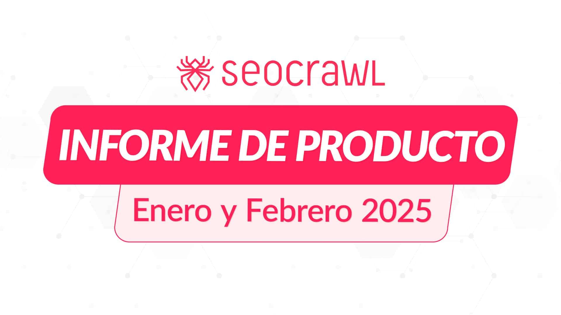 Informe de producto Enero/Febrero 2025