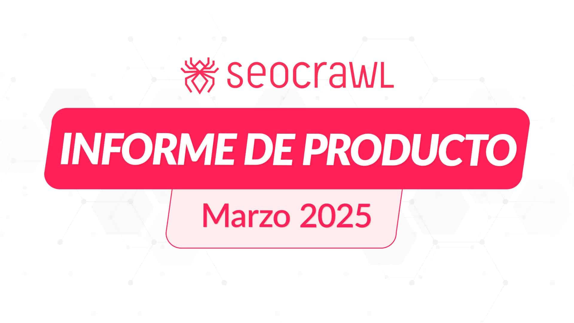 Informe de producto Marzo 2025