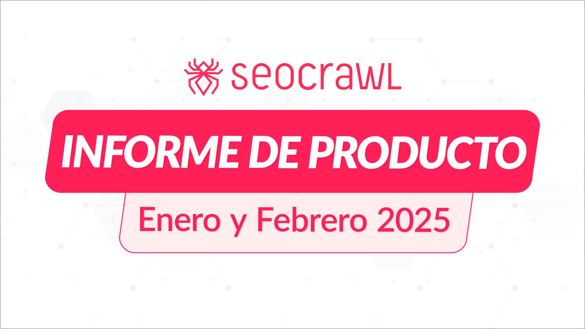 Informe de producto Enero/Febrero 2025