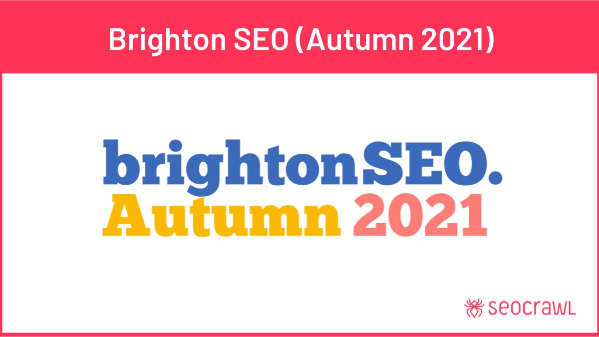 Brighton SEO (Autumn 2021) - all presentations