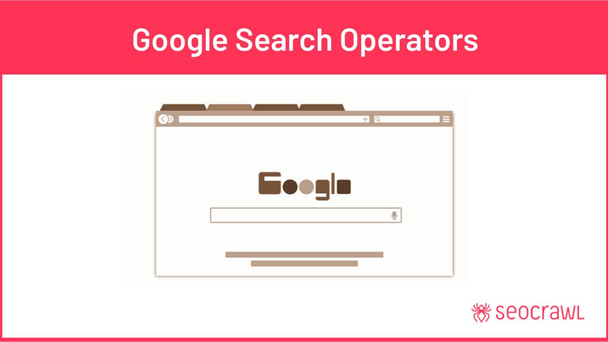 Google Search Operators - List of 12 Tested Commands